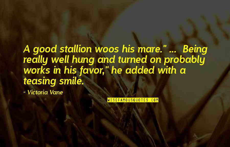 Altamont Quotes By Victoria Vane: A good stallion woos his mare." ... Being