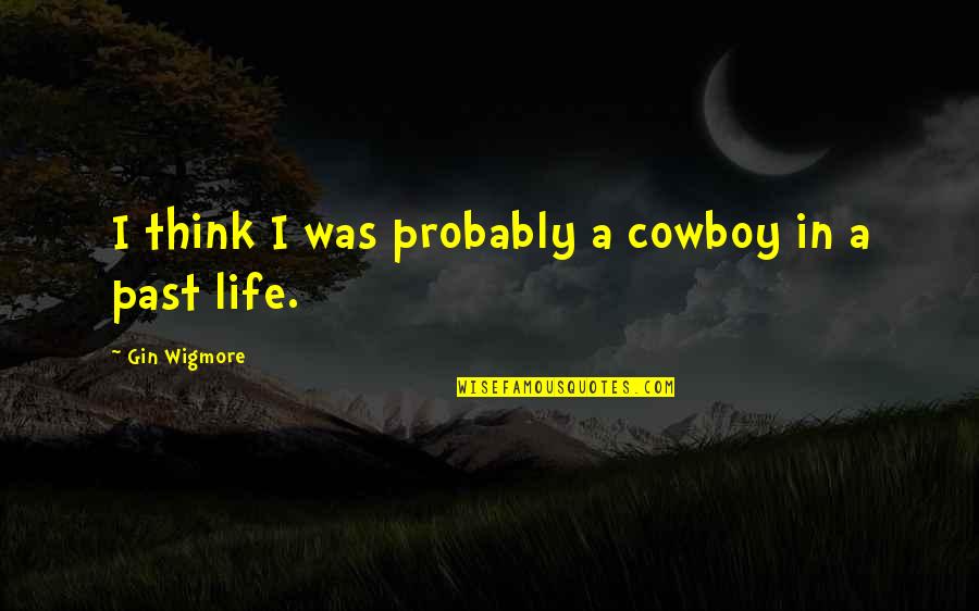 Altan Quotes By Gin Wigmore: I think I was probably a cowboy in