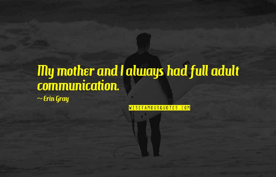 Altanera En Quotes By Erin Gray: My mother and I always had full adult