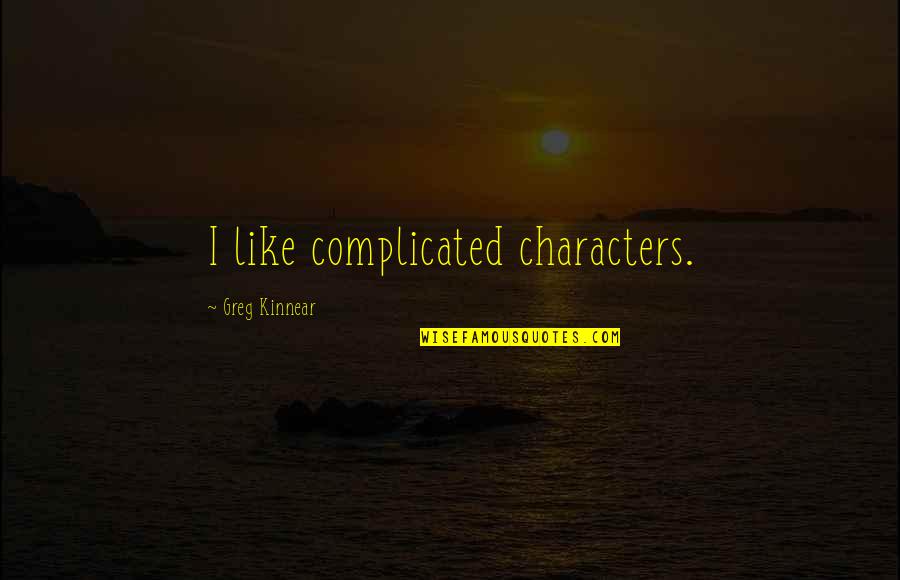 Altanera Sinonimo Quotes By Greg Kinnear: I like complicated characters.