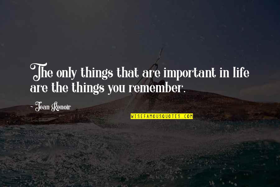 Altanera Sinonimo Quotes By Jean Renoir: The only things that are important in life