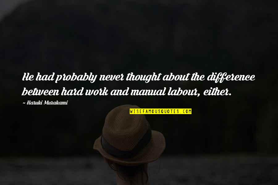 Altanero En Quotes By Haruki Murakami: He had probably never thought about the difference Altanero En Quotes By Haruki Murakami: He had probably never thought about the difference