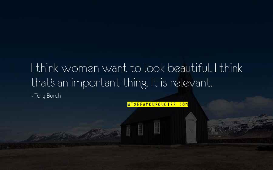Altanero En Quotes By Tory Burch: I think women want to look beautiful. I Altanero En Quotes By Tory Burch: I think women want to look beautiful. I
