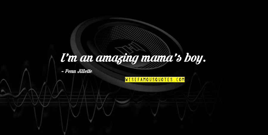 Altanic Quotes By Penn Jillette: I'm an amazing mama's boy.