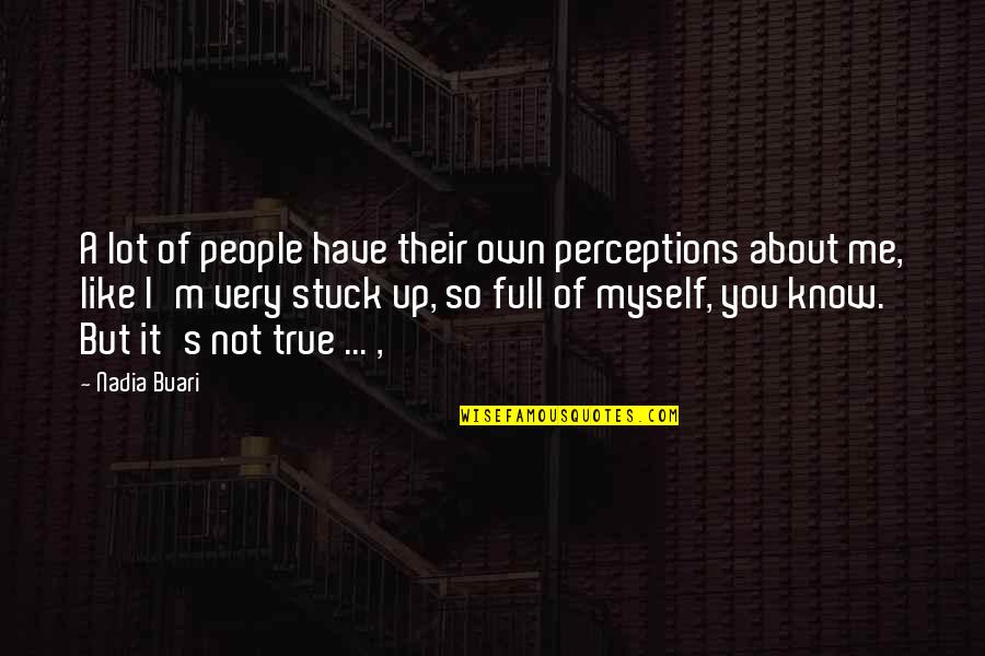 Altantuya Quotes By Nadia Buari: A lot of people have their own perceptions Altantuya Quotes By Nadia Buari: A lot of people have their own perceptions