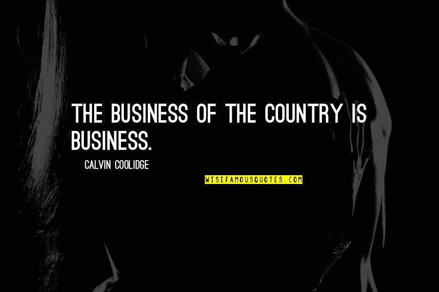 Altar Boy Quotes By Calvin Coolidge: The business of the country is business.