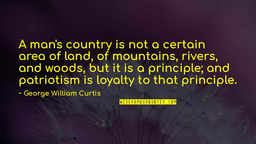 Altar Boy Quotes By George William Curtis: A man's country is not a certain area