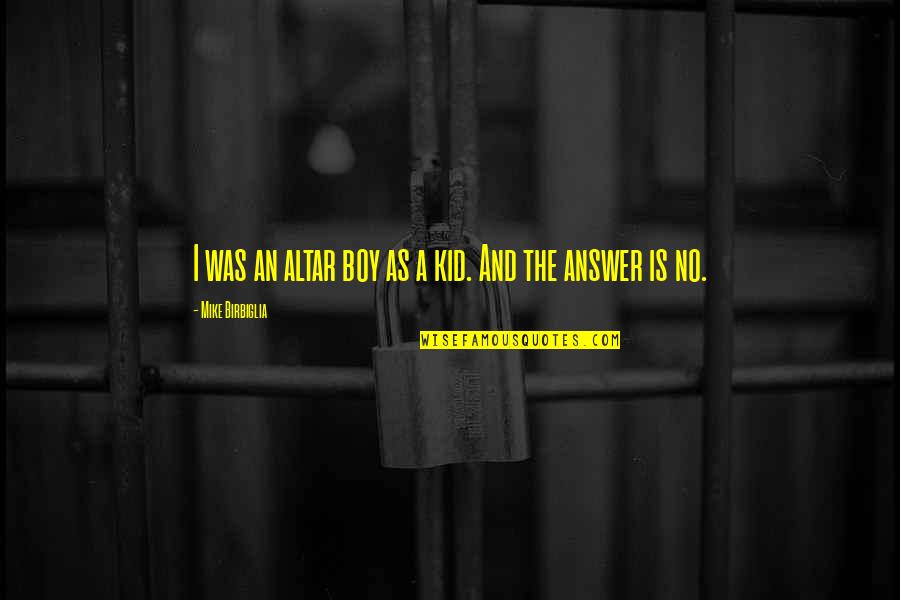 Altar Boy Quotes By Mike Birbiglia: I was an altar boy as a kid.
