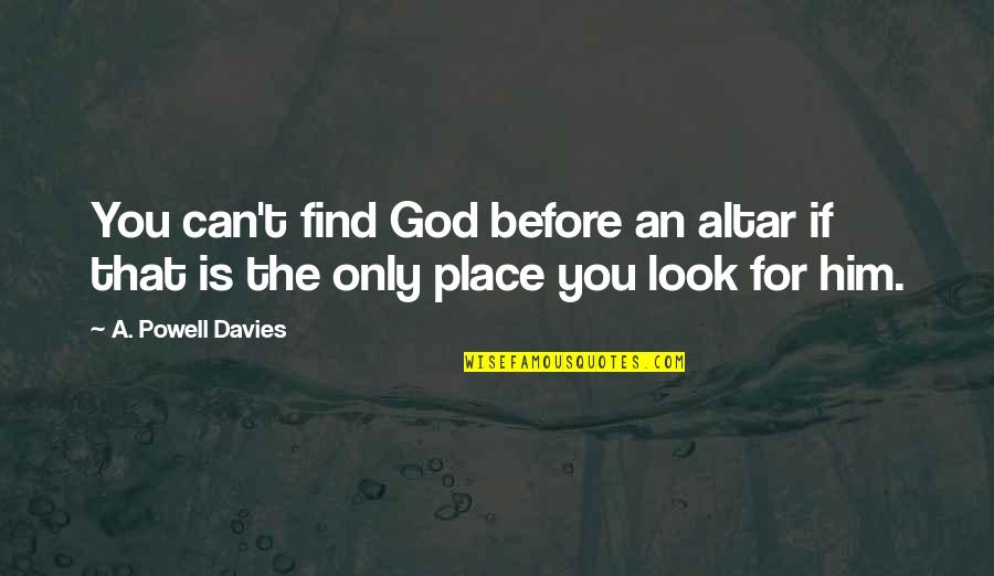 Altar Of God Quotes By A. Powell Davies: You can't find God before an altar if