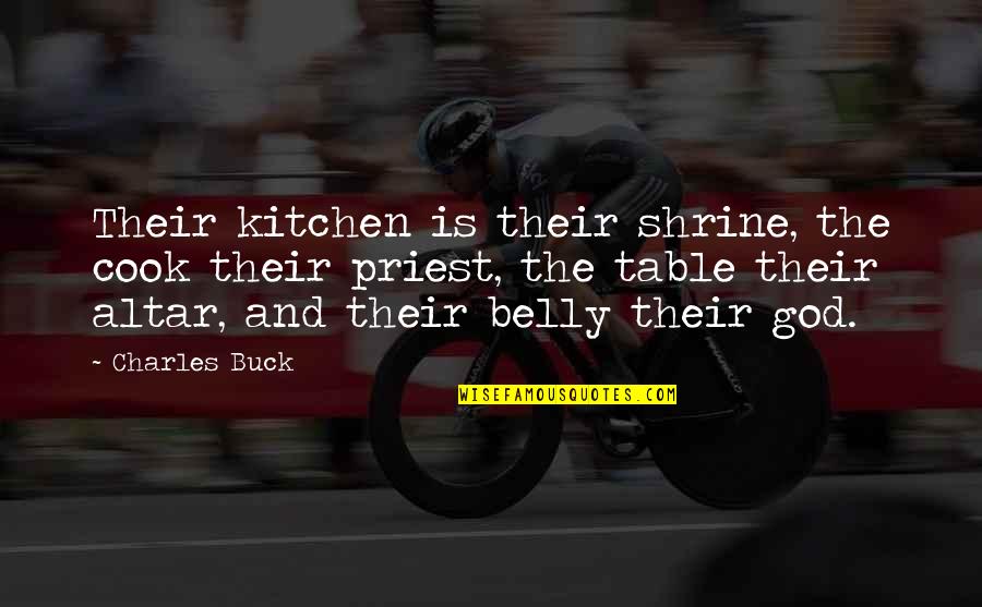 Altar Quotes By Charles Buck: Their kitchen is their shrine, the cook their Altar Quotes By Charles Buck: Their kitchen is their shrine, the cook their