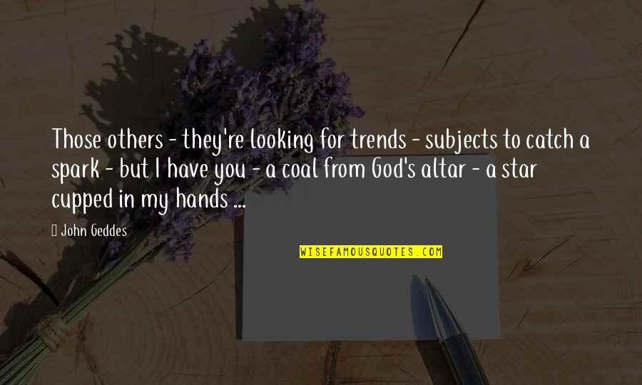 Altar Quotes By John Geddes: Those others - they're looking for trends - Altar Quotes By John Geddes: Those others - they're looking for trends -