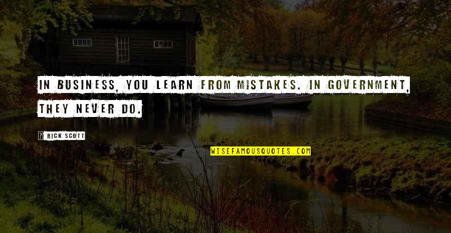 Altares De Muertos Quotes By Rick Scott: In business, you learn from mistakes. In government,