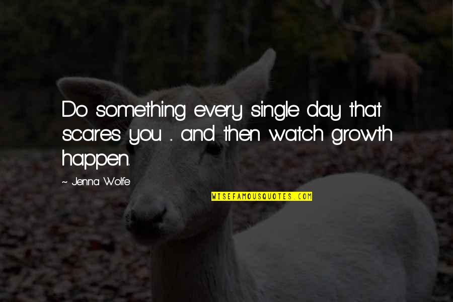 Altares De Semana Quotes By Jenna Wolfe: Do something every single day that scares you