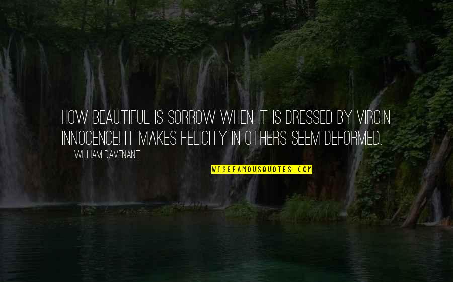 Altarriis Quotes By William Davenant: How beautiful is sorrow when it is dressed