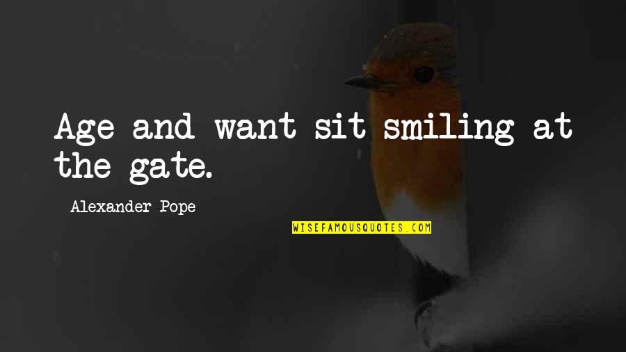 Altarul Pacii Quotes By Alexander Pope: Age and want sit smiling at the gate.