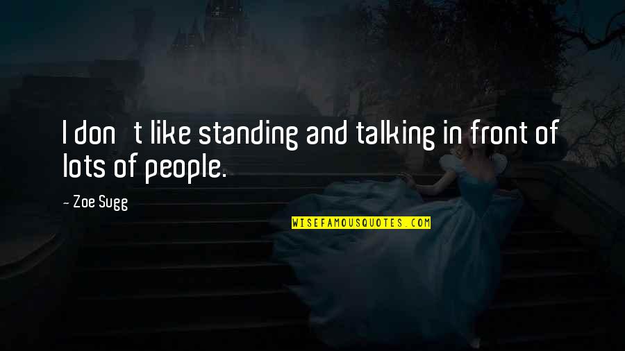 Altarul Pacii Quotes By Zoe Sugg: I don't like standing and talking in front