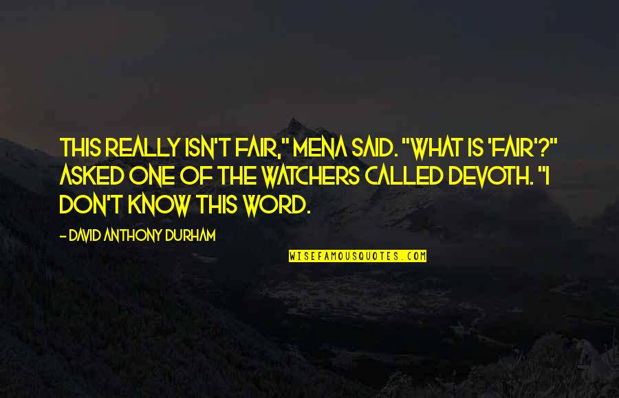 Altarul Reintregirii Quotes By David Anthony Durham: This really isn't fair," Mena said. "What is