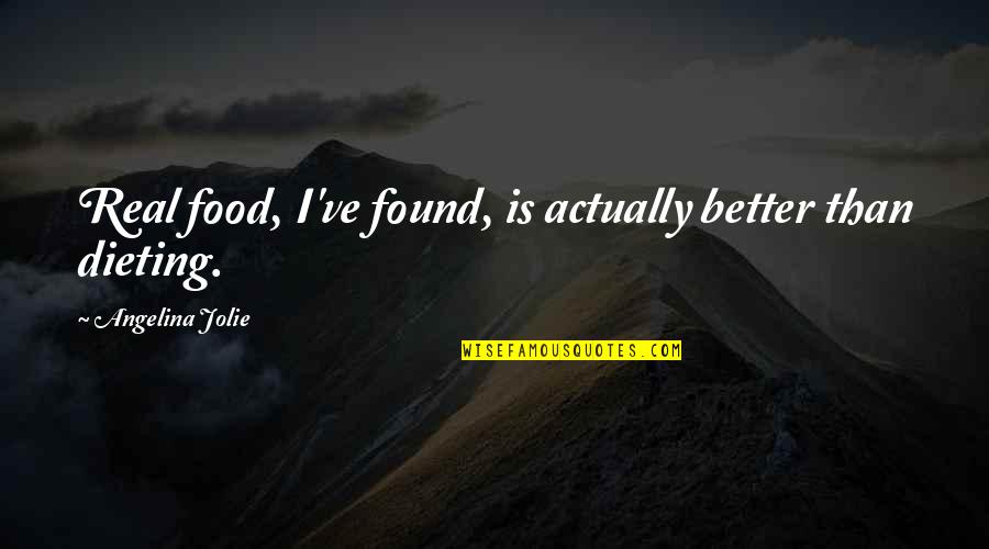 Altas Partners Quotes By Angelina Jolie: Real food, I've found, is actually better than