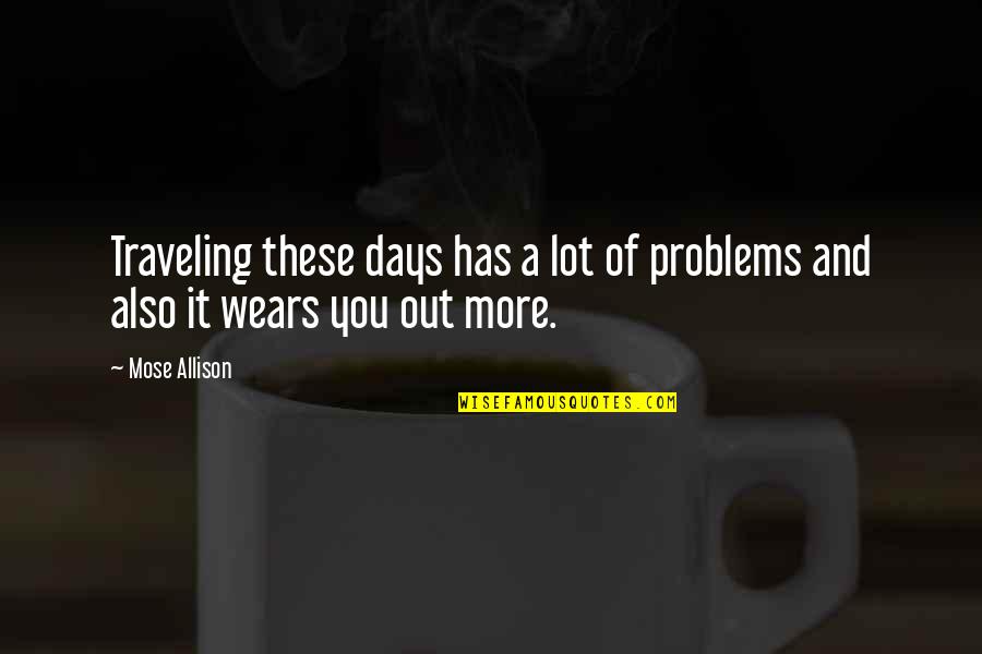 Altavilla Quotes By Mose Allison: Traveling these days has a lot of problems