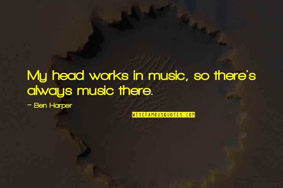 Altavoz In English Quotes By Ben Harper: My head works in music, so there's always