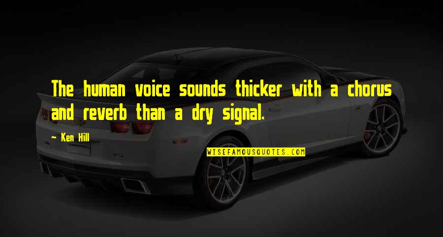 Altavoz In English Quotes By Ken Hill: The human voice sounds thicker with a chorus