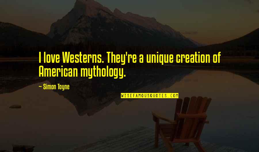Altavoz In English Quotes By Simon Toyne: I love Westerns. They're a unique creation of