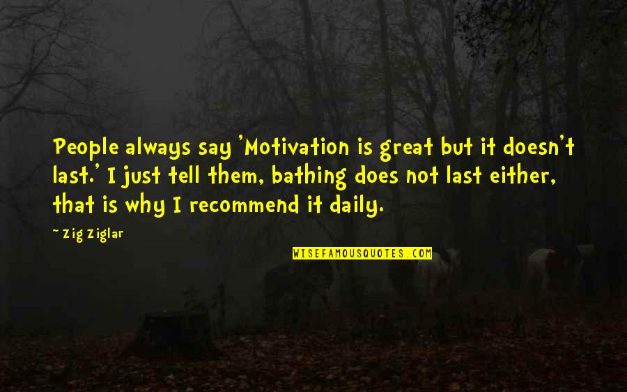Altazimuth Quotes By Zig Ziglar: People always say 'Motivation is great but it Altazimuth Quotes By Zig Ziglar: People always say 'Motivation is great but it