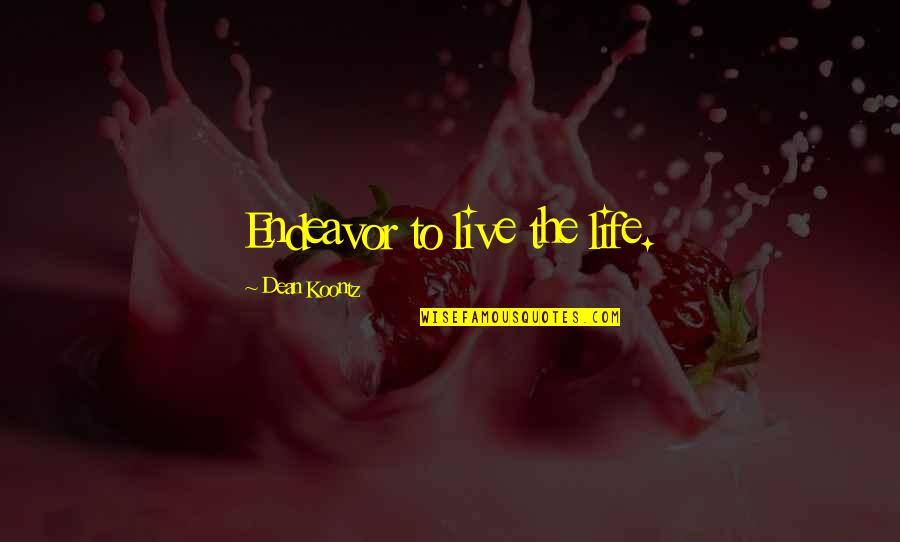 Altazor Revista Quotes By Dean Koontz: Endeavor to live the life. Altazor Revista Quotes By Dean Koontz: Endeavor to live the life.