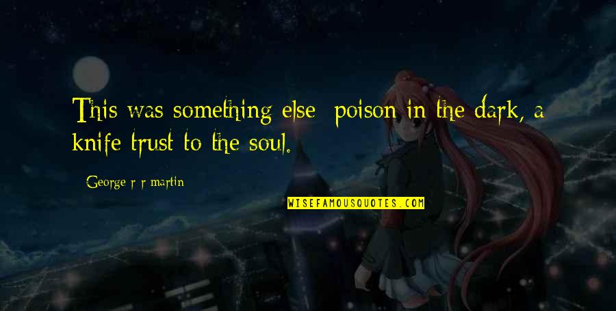 Altazor Vicente Quotes By George R R Martin: This was something else: poison in the dark, Altazor Vicente Quotes By George R R Martin: This was something else: poison in the dark,
