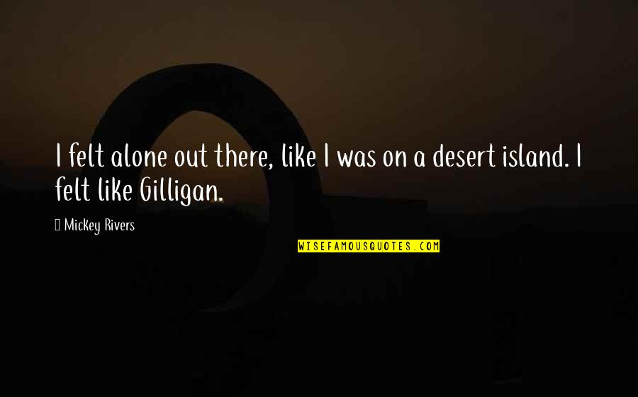 Alte Zeiten Quotes By Mickey Rivers: I felt alone out there, like I was
