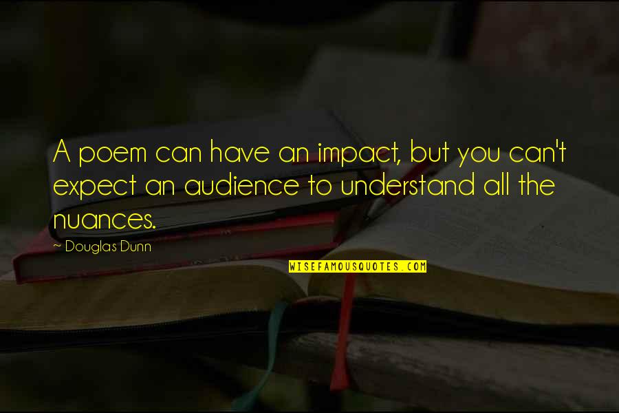 Alteia Morning Quotes By Douglas Dunn: A poem can have an impact, but you