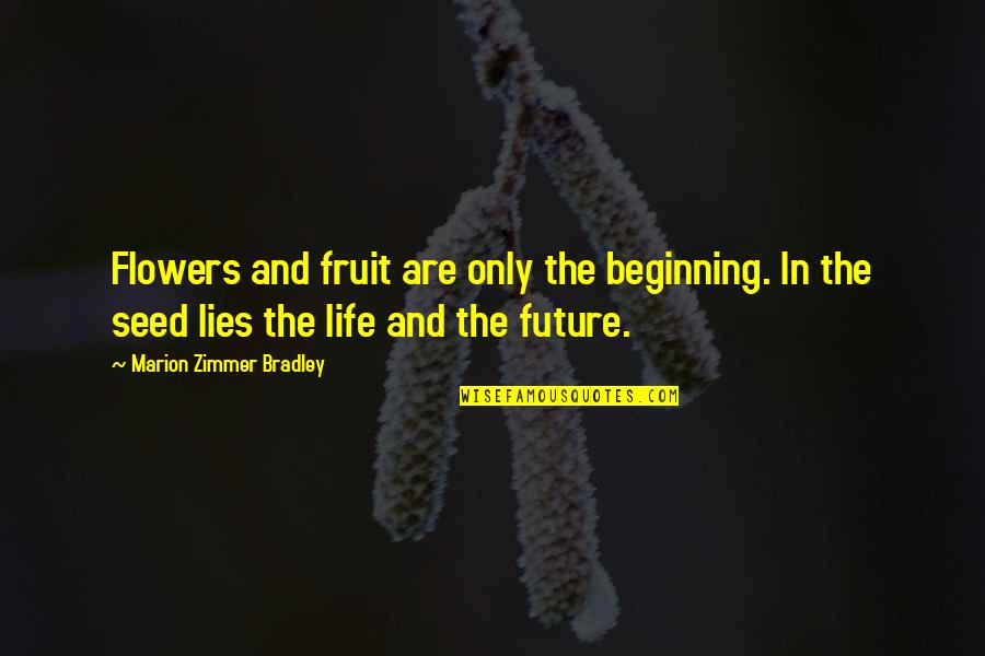 Alteil Quotes By Marion Zimmer Bradley: Flowers and fruit are only the beginning. In