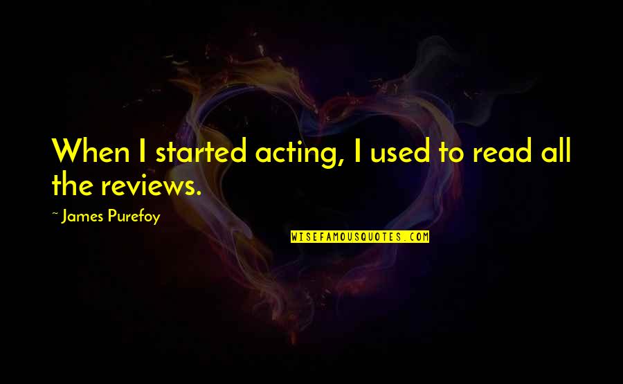 Altele Foot Quotes By James Purefoy: When I started acting, I used to read