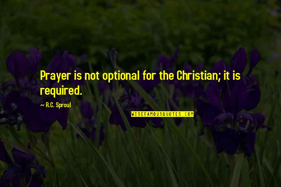 Altele Foot Quotes By R.C. Sproul: Prayer is not optional for the Christian; it