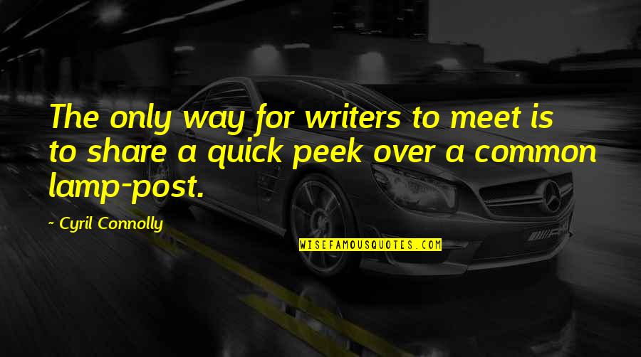 Altelen Quotes By Cyril Connolly: The only way for writers to meet is