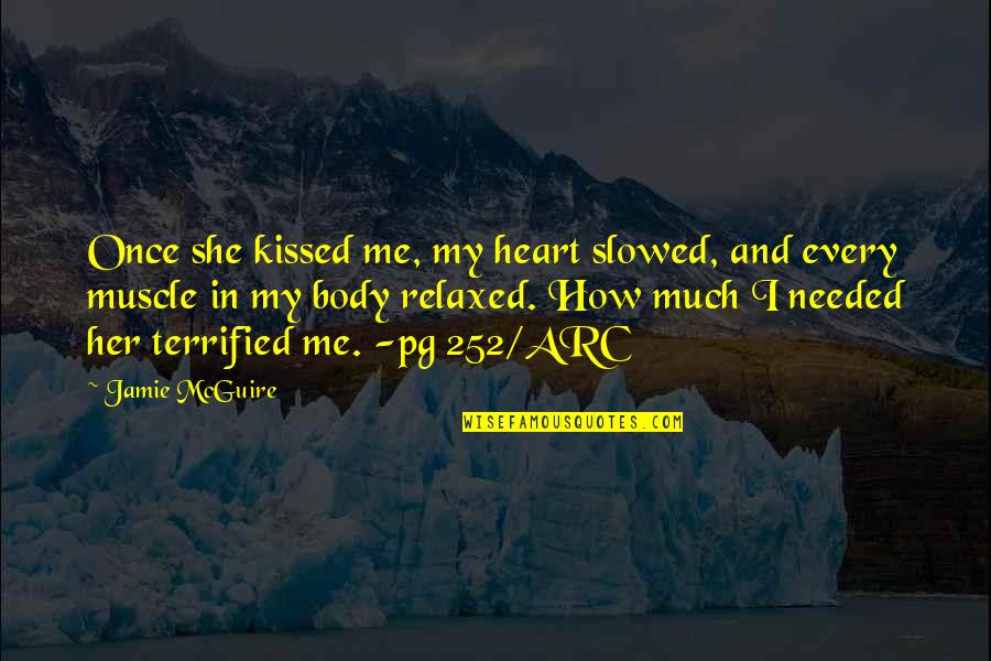 Altelen Quotes By Jamie McGuire: Once she kissed me, my heart slowed, and Altelen Quotes By Jamie McGuire: Once she kissed me, my heart slowed, and