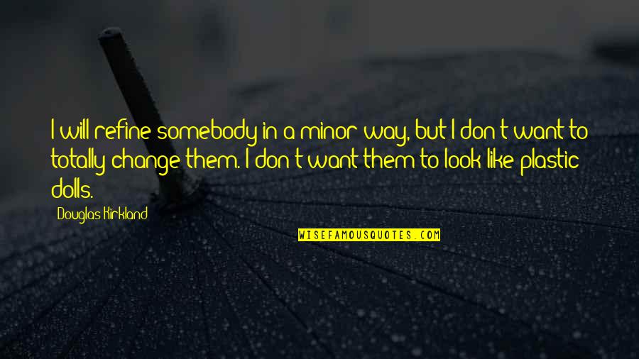 Altemar Quotes By Douglas Kirkland: I will refine somebody in a minor way, Altemar Quotes By Douglas Kirkland: I will refine somebody in a minor way,