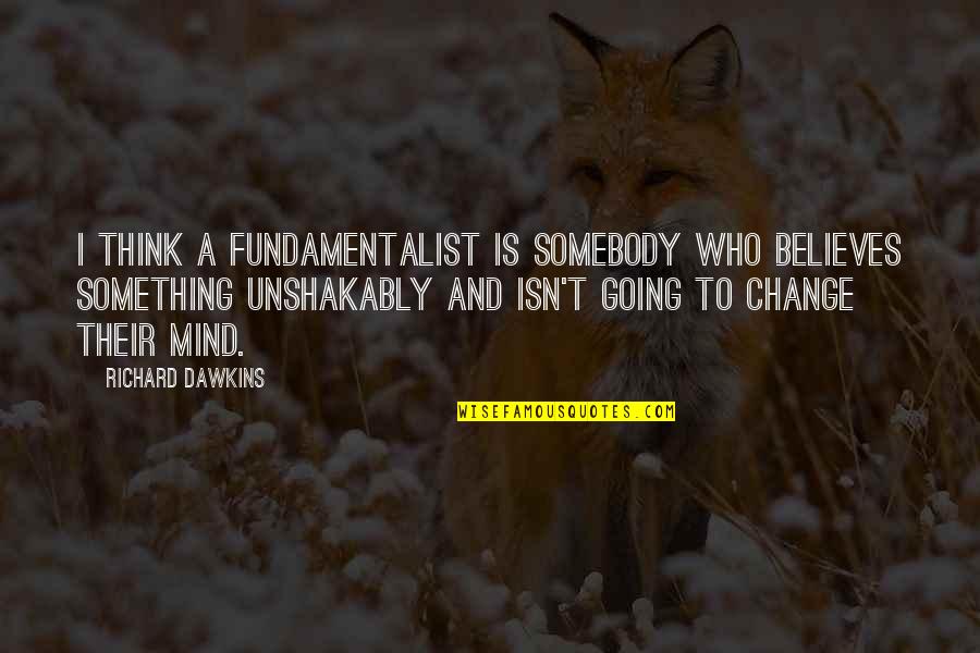 Altemeier Perineal Rectosigmoidectomy Quotes By Richard Dawkins: I think a fundamentalist is somebody who believes Altemeier Perineal Rectosigmoidectomy Quotes By Richard Dawkins: I think a fundamentalist is somebody who believes