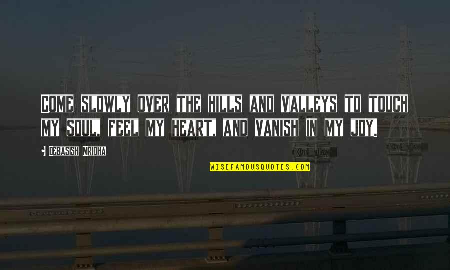 Altendorf Quotes By Debasish Mridha: Come slowly over the hills and valleys to Altendorf Quotes By Debasish Mridha: Come slowly over the hills and valleys to