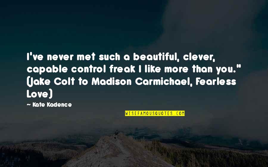 Altendorf Quotes By Kate Kadence: I've never met such a beautiful, clever, capable Altendorf Quotes By Kate Kadence: I've never met such a beautiful, clever, capable