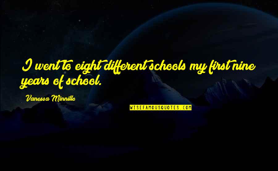 Altenglan Pfaelzer Steaks Quotes By Vanessa Minnillo: I went to eight different schools my first Altenglan Pfaelzer Steaks Quotes By Vanessa Minnillo: I went to eight different schools my first