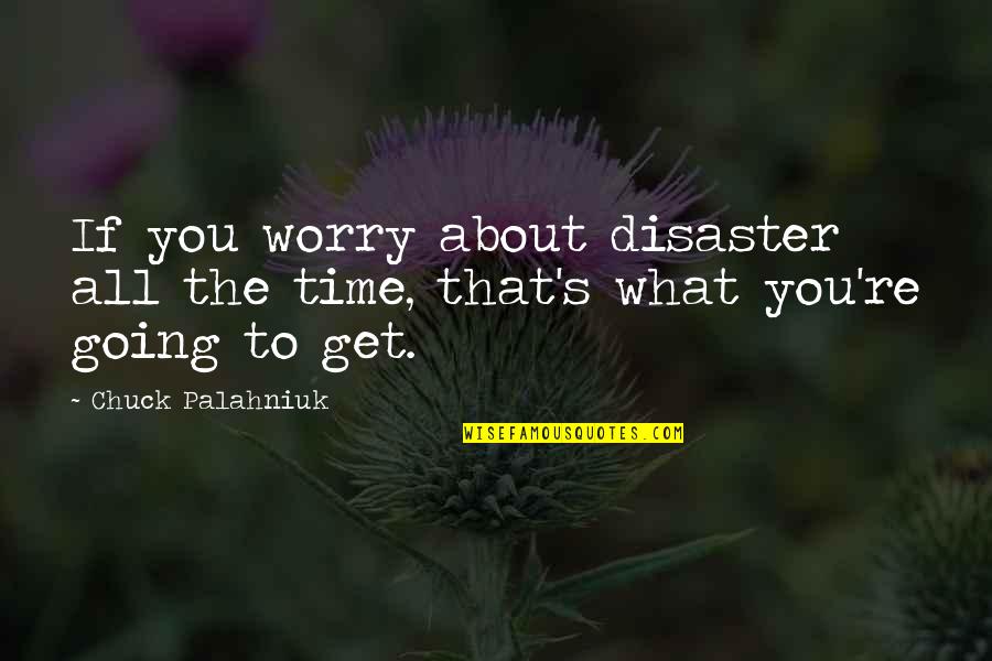 Altenheim Quotes By Chuck Palahniuk: If you worry about disaster all the time,