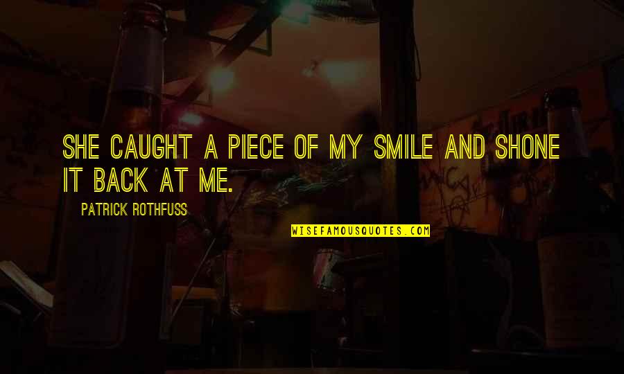 Alter Ego Effect Quotes By Patrick Rothfuss: She caught a piece of my smile and