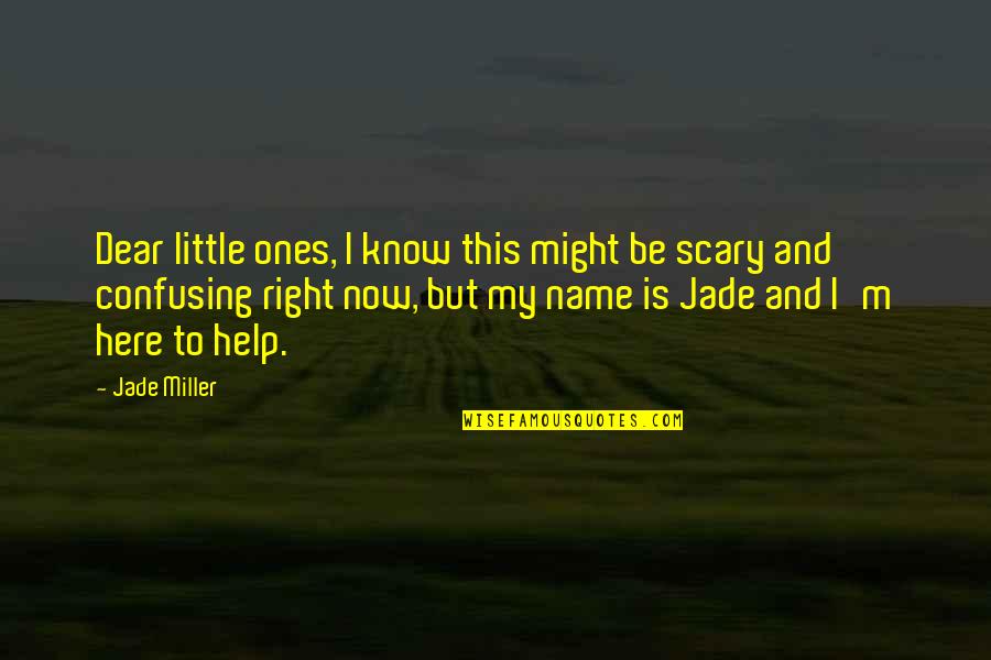 Alter Personalities Quotes By Jade Miller: Dear little ones, I know this might be