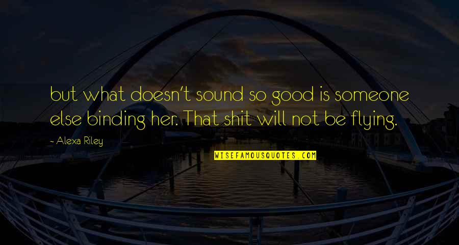 Alter Wiener Quotes By Alexa Riley: but what doesn't sound so good is someone