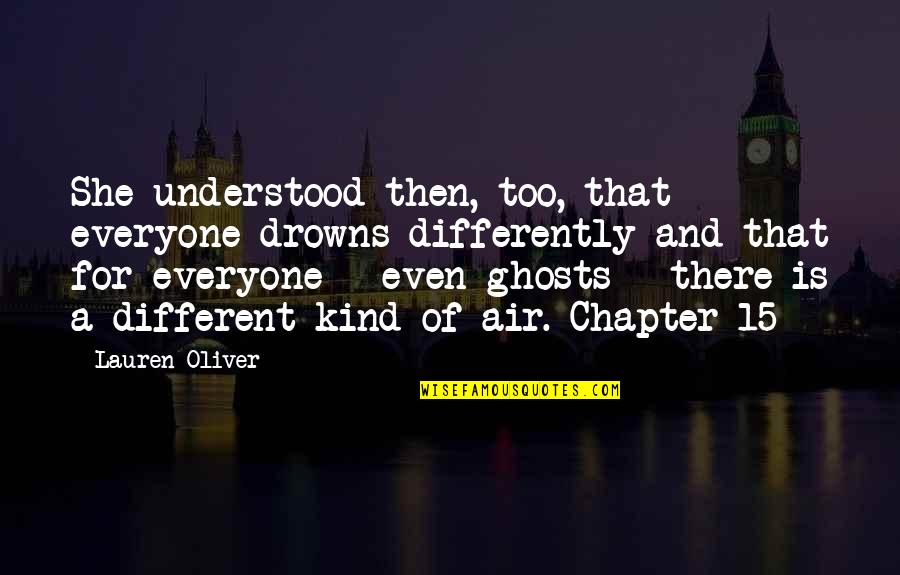 Alteracion Significado Quotes By Lauren Oliver: She understood then, too, that everyone drowns differently Alteracion Significado Quotes By Lauren Oliver: She understood then, too, that everyone drowns differently