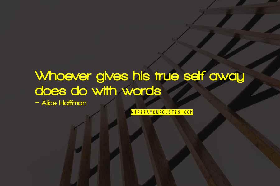Alteraciones Cromosomicas Quotes By Alice Hoffman: Whoever gives his true self away does do Alteraciones Cromosomicas Quotes By Alice Hoffman: Whoever gives his true self away does do