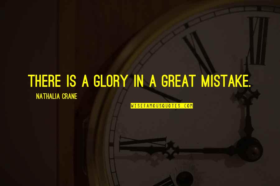 Alteraciones Cromosomicas Quotes By Nathalia Crane: There is a glory in a great mistake. Alteraciones Cromosomicas Quotes By Nathalia Crane: There is a glory in a great mistake.