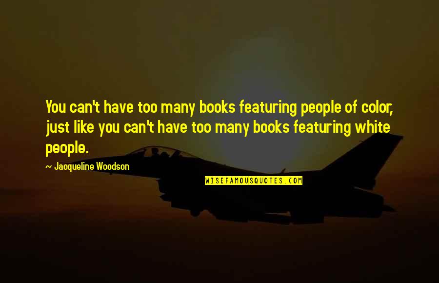 Alteram Partem Quotes By Jacqueline Woodson: You can't have too many books featuring people