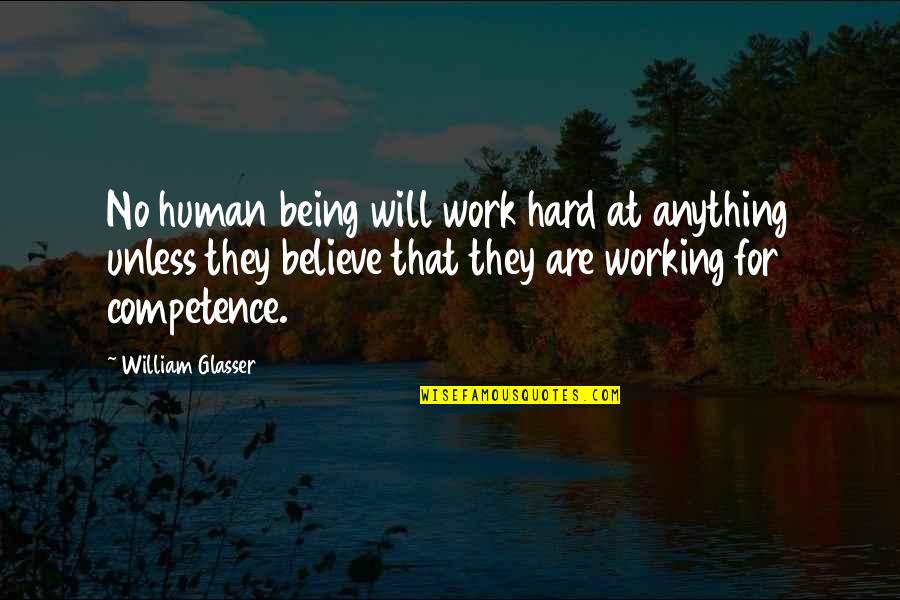 Alteramats Quotes By William Glasser: No human being will work hard at anything